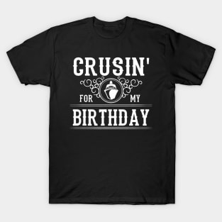 Crusin For My Birthday Cruise Ship Funny Birthday Cruise T-Shirt